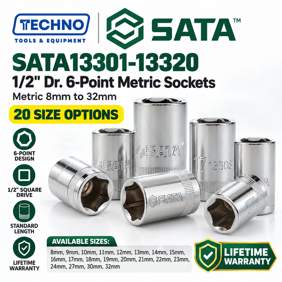 Shop SATA13301-13320 1/2" drive 6-point metric sockets from 8mm to 32mm. Choose your size. Lifetime warranty.