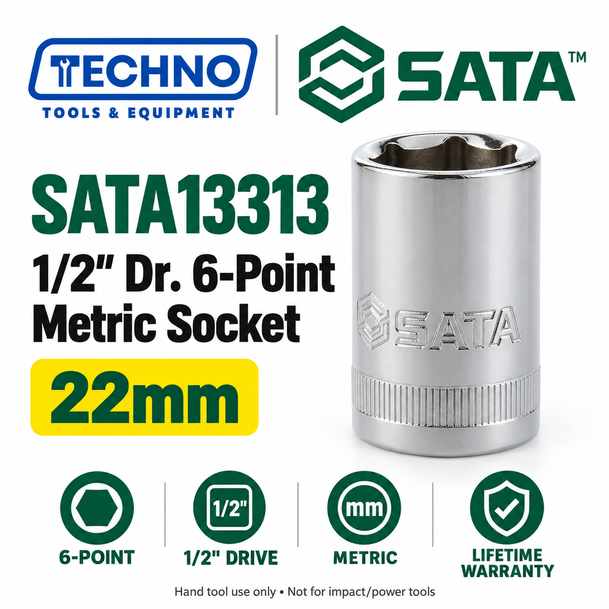 Shop SATA13301-13320 1/2" drive 6-point metric sockets from 8mm to 32mm. Choose your size. Lifetime warranty.