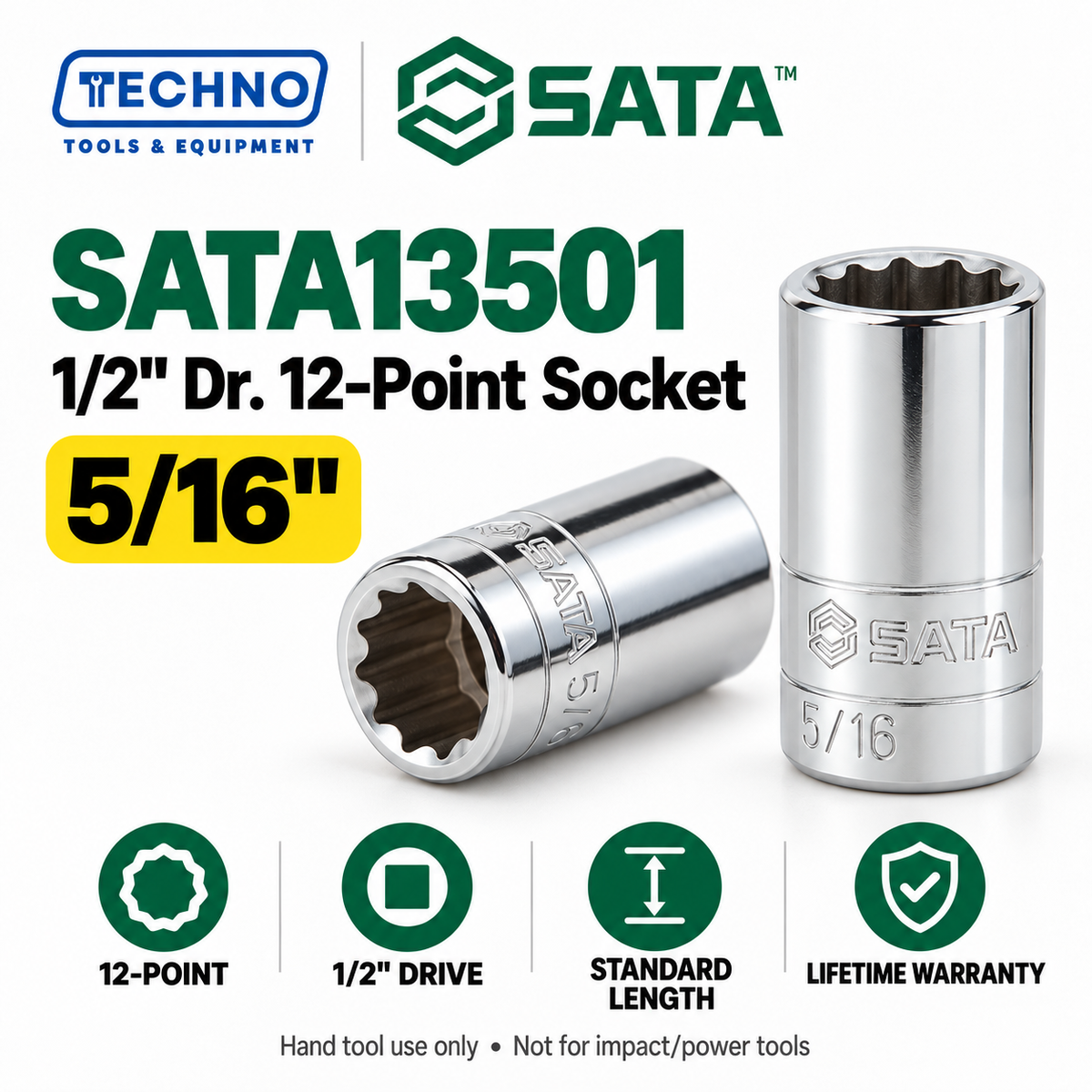 Shop SATA 1/2" Dr. 12-point SAE sockets in 15 sizes, 5/16" to 1-1/4". Standard-length, hand-tool use, with lifetime warranty. Series 13501–13515.