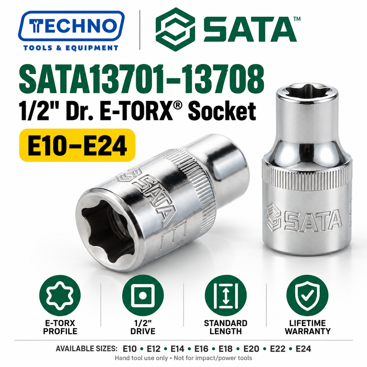 Shop SATA 1/2" Dr. E-TORX® sockets in 8 sizes, E10 to E24. 38–40mm length, 1/2" drive, hand-tool use, with lifetime warranty. Series 13701–13708.