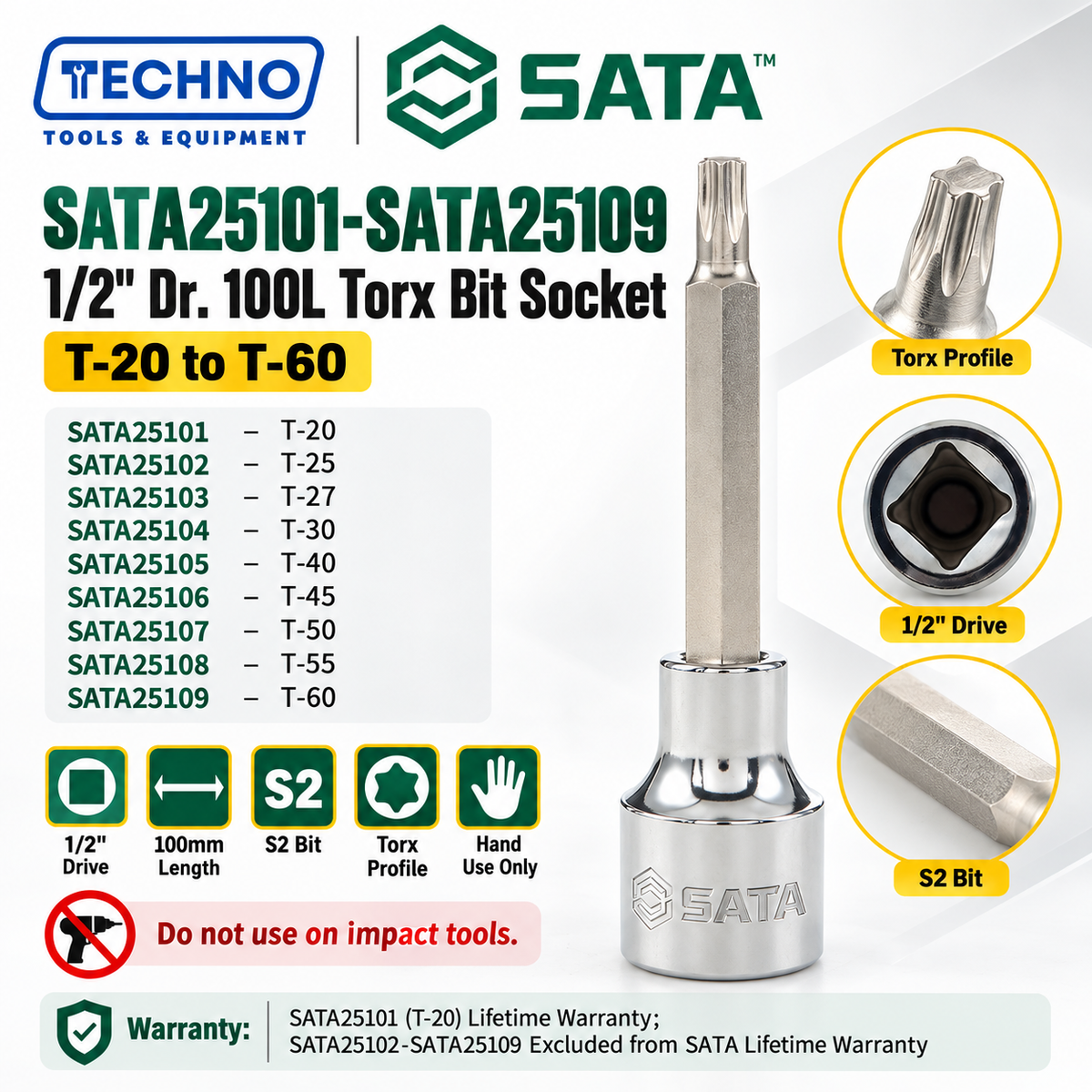 Shop SATA25101-SATA25109 1/2" Dr. 100L Torx® bit sockets, T-20 to T-60. S2 bit for an anti-slip grip. Hand use only, not for impact tools.