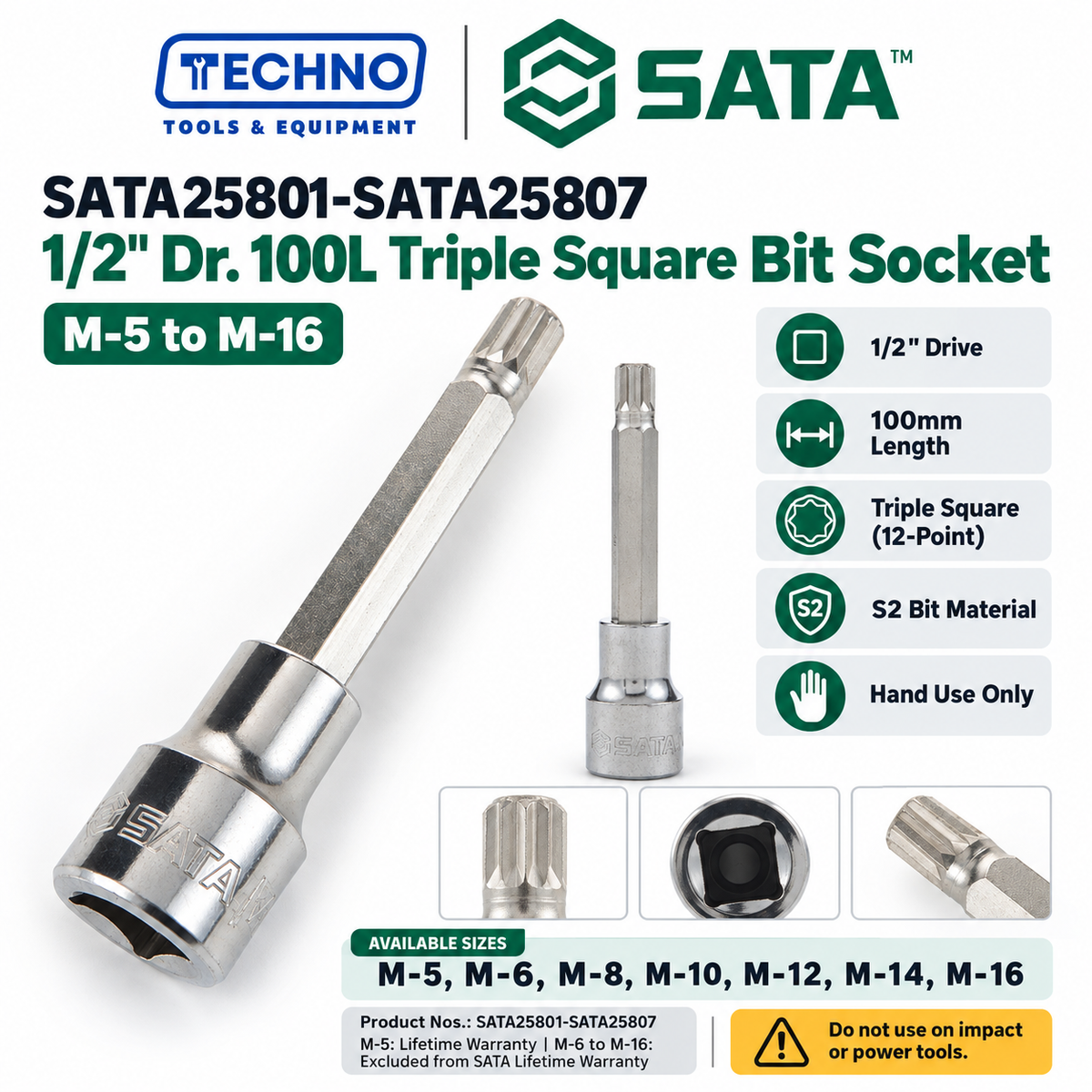 Shop SATA25801-SATA25807 1/2" Dr. 100L Triple Square bit sockets, M-5 to M-16. S2 bit for an anti-slip grip. Hand use only, not for impact tools.